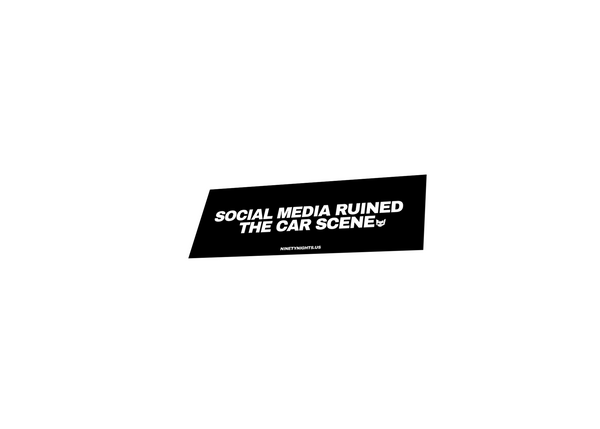 SOCIAL MEDIA RUINED THE CAR SCENE