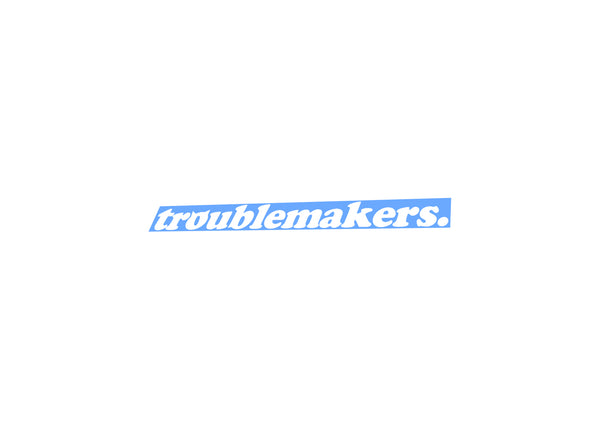 TROUBLEMAKERS